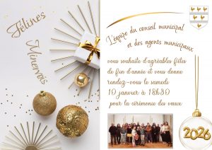 L'équipe municipale vous donne rendez-vous SAMEDI 10 JANVIER 2026 à 18h30 au foyer pour la cérémonie des voeux du Maire.